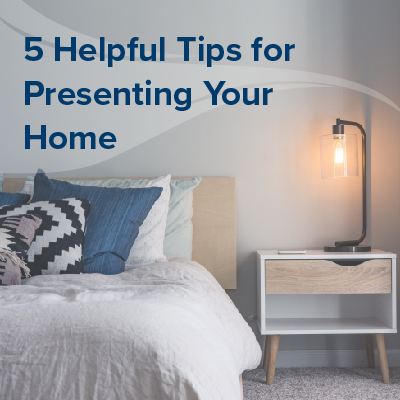 5 Helpful Tips for Presenting Your Home
